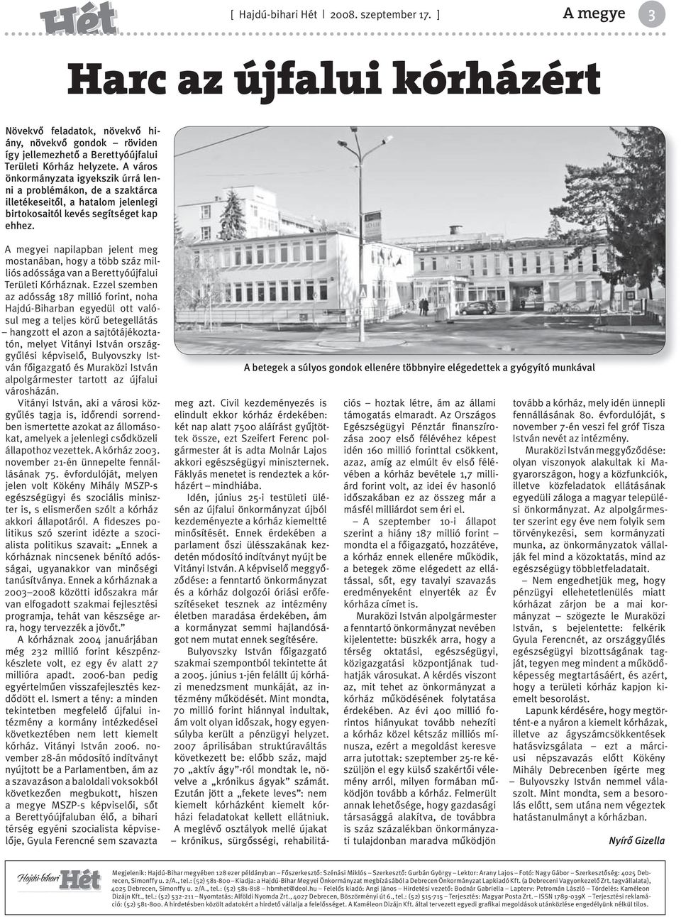 A megyei napilapban jelent meg mostanában, hogy a több száz milliós adóssága van a Berettyóújfalui Területi Kórháznak.