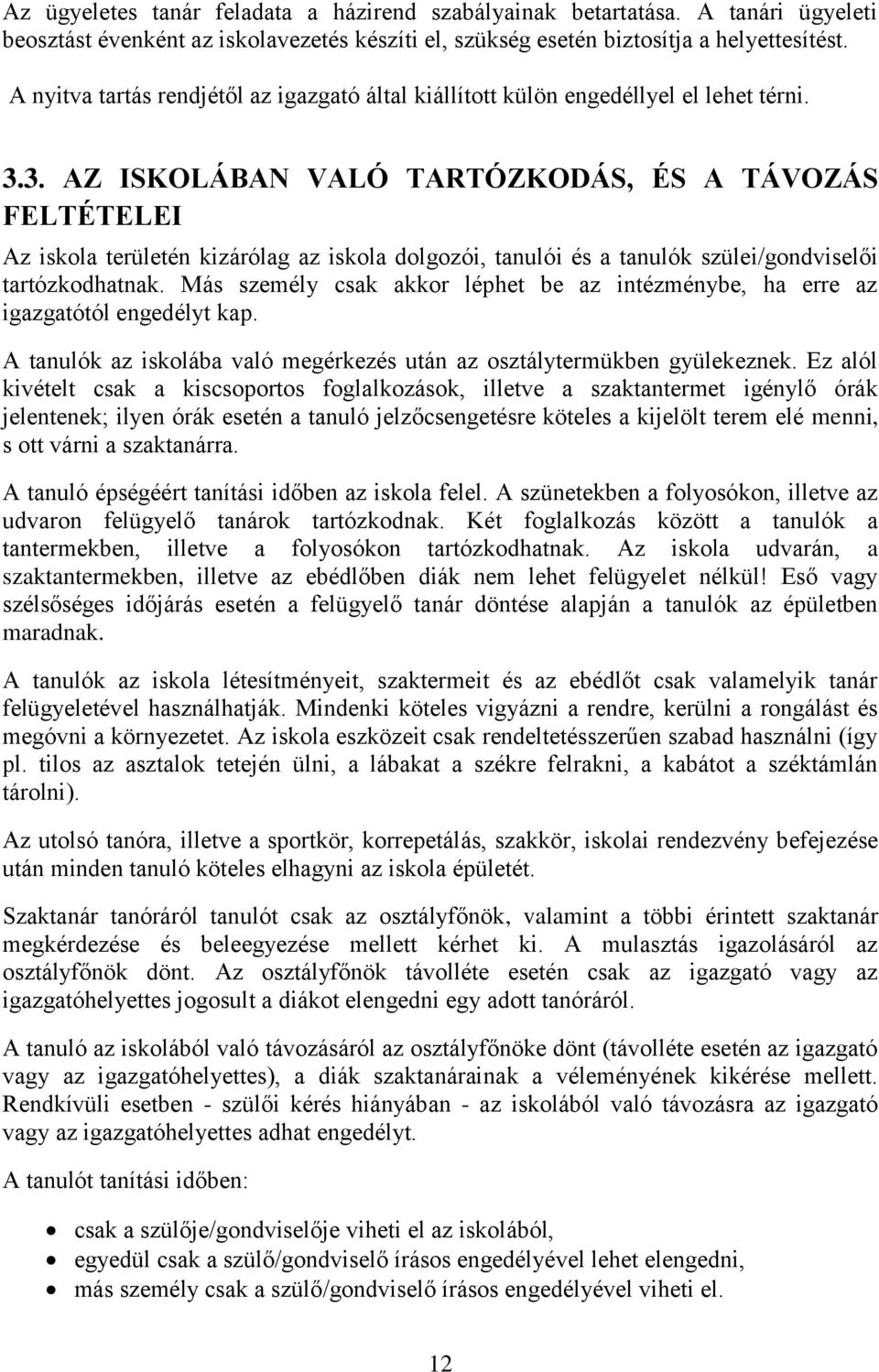 3. AZ ISKOLÁBAN VALÓ TARTÓZKODÁS, ÉS A TÁVOZÁS FELTÉTELEI Az iskola területén kizárólag az iskola dolgozói, tanulói és a tanulók szülei/gondviselői tartózkodhatnak.