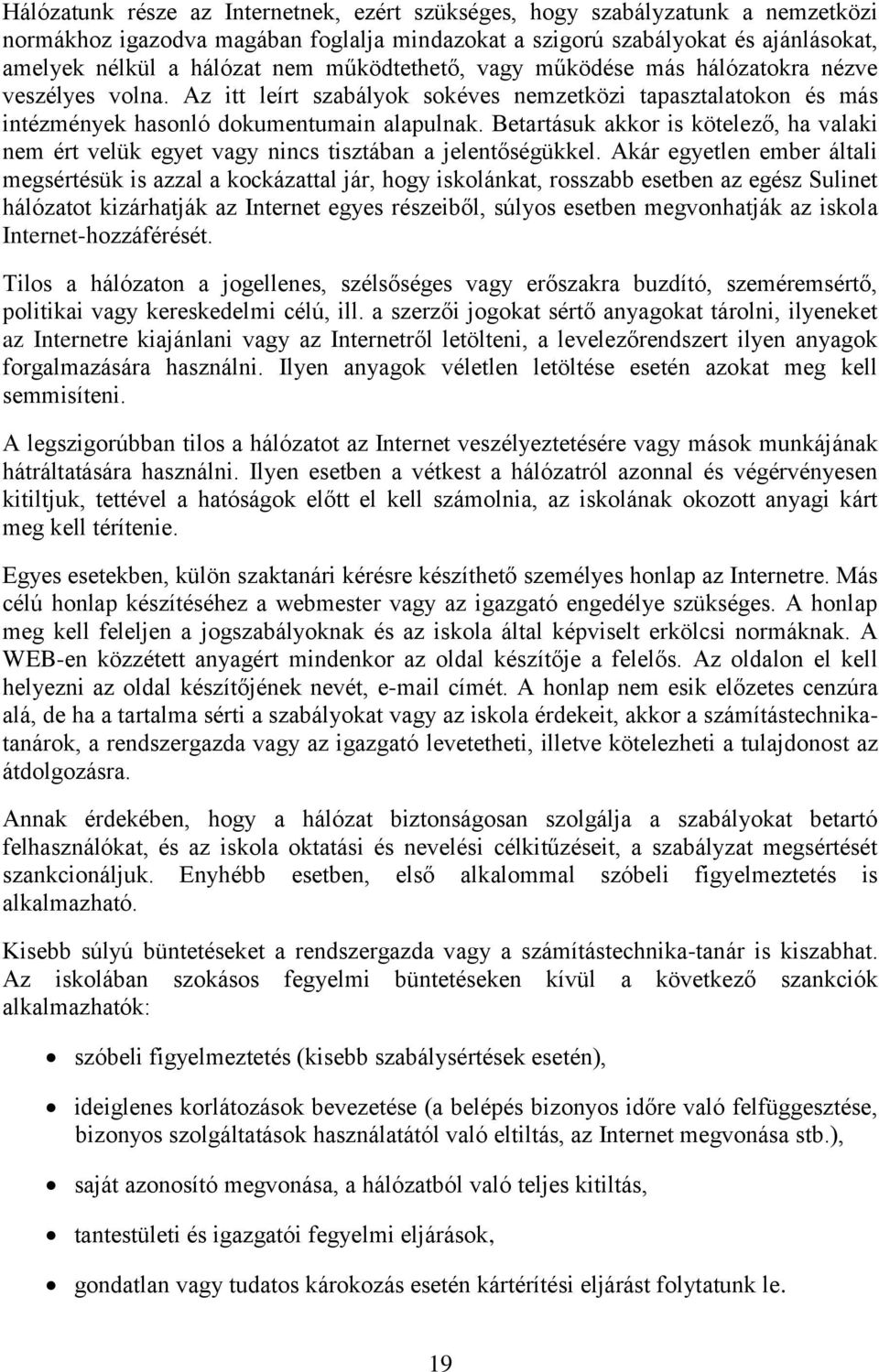 Betartásuk akkor is kötelező, ha valaki nem ért velük egyet vagy nincs tisztában a jelentőségükkel.