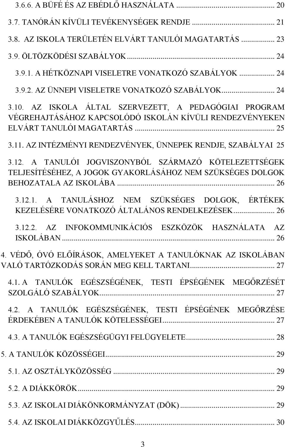 .. 25 3.11. AZ INTÉZMÉNYI RENDEZVÉNYEK, ÜNNEPEK RENDJE, SZABÁLYAI 25 3.12.