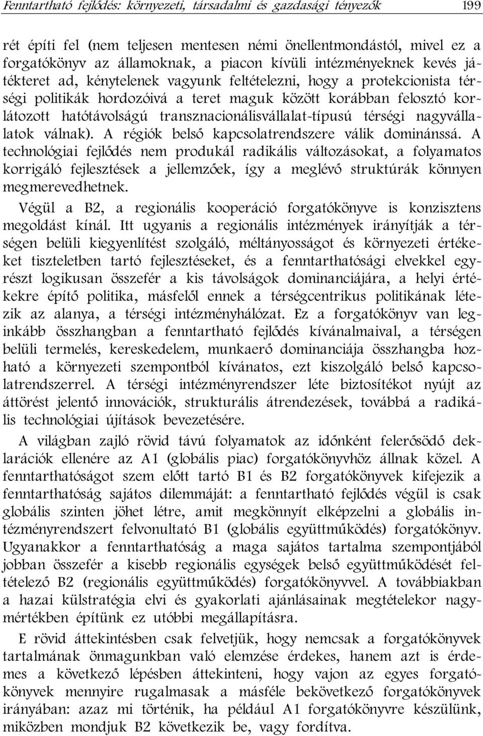 transznacionálisvállalat-típusú térségi nagyvállalatok válnak). A régiók belső kapcsolatrendszere válik dominánssá.