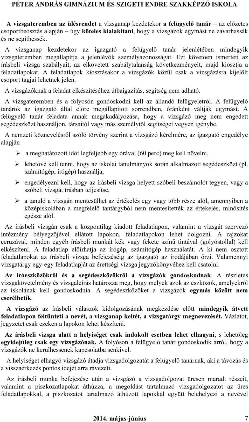 Ezt követően ismerteti az írásbeli vizsga szabályait, az elkövetett szabálytalanság következményeit, majd kiosztja a feladatlapokat.