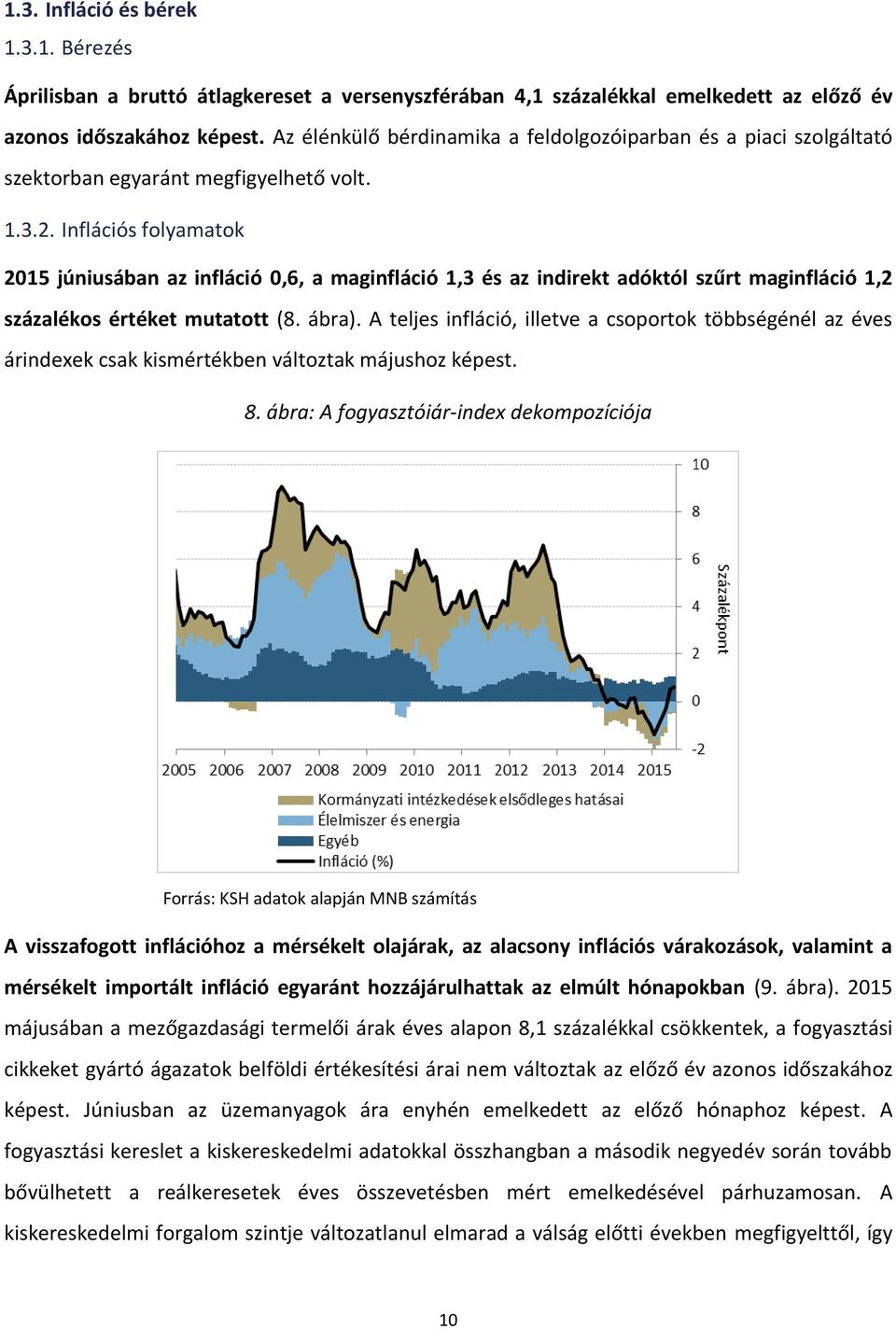 Inflációs folyamatok 2015 júniusában az infláció 0,6, a maginfláció 1,3 és az indirekt adóktól szűrt maginfláció 1,2 százalékos értéket mutatott (8. ábra).