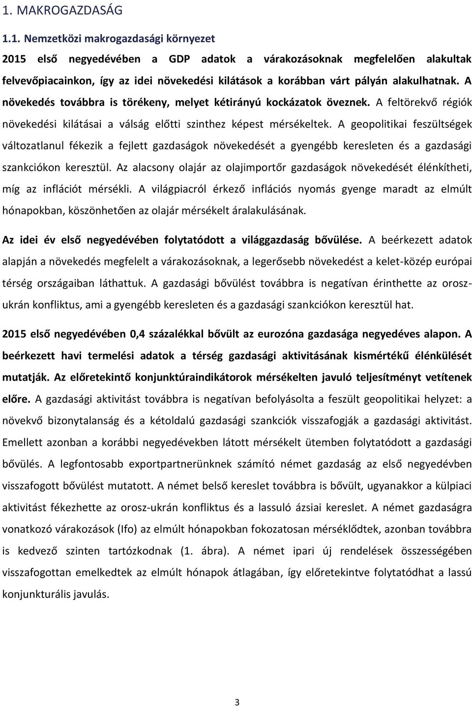 A geopolitikai feszültségek változatlanul fékezik a fejlett gazdaságok növekedését a gyengébb keresleten és a gazdasági szankciókon keresztül.