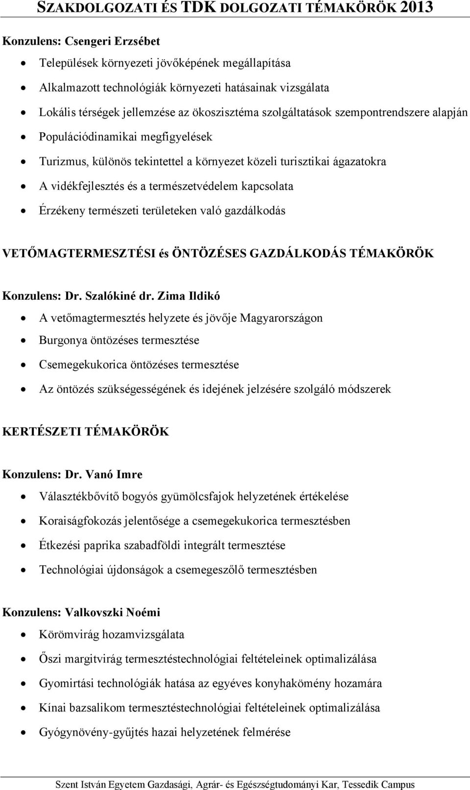 természeti területeken való gazdálkodás VETŐMAGTERMESZTÉSI és ÖNTÖZÉSES GAZDÁLKODÁS TÉMAKÖRÖK Konzulens: Dr. Szalókiné dr.