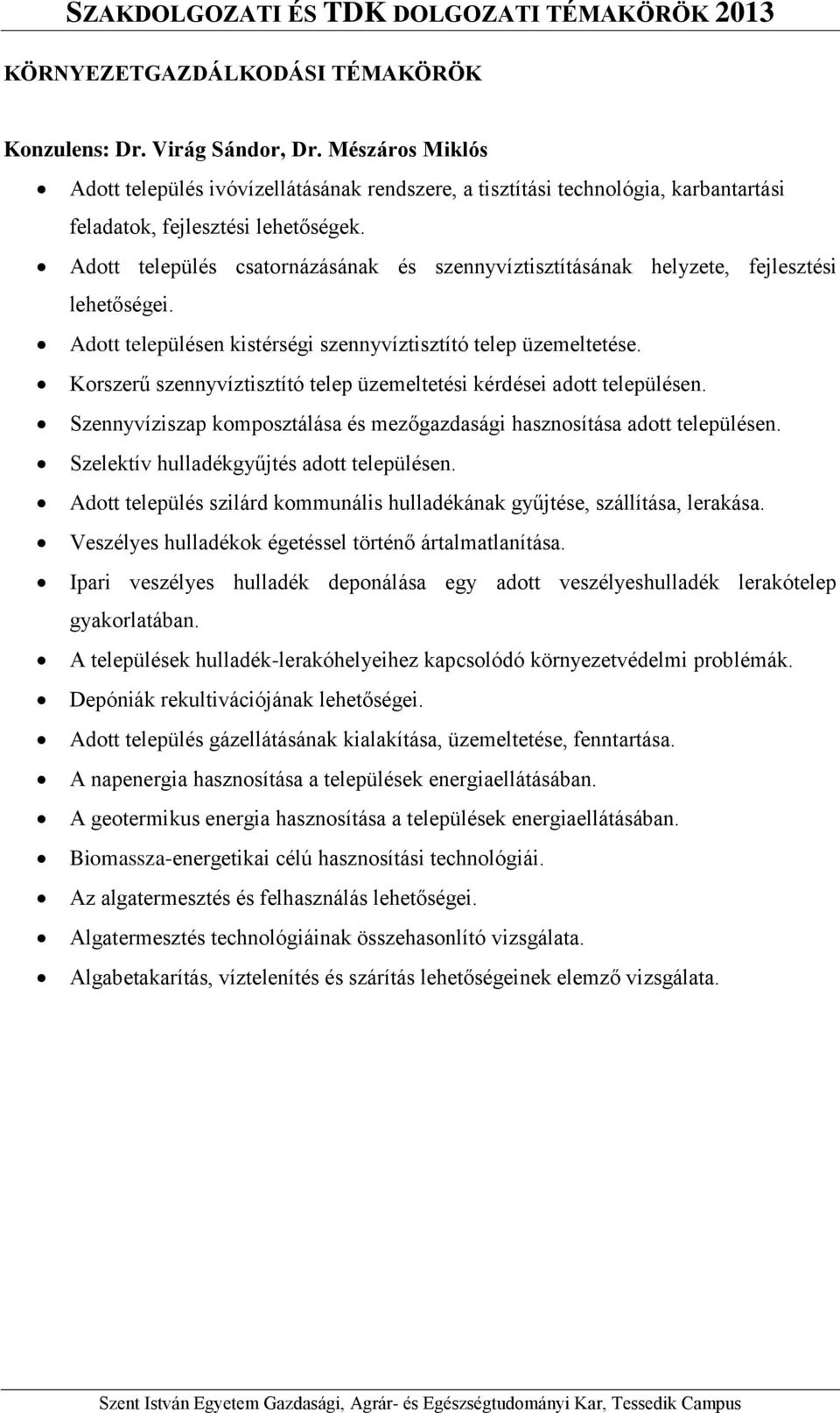 Adott település csatornázásának és szennyvíztisztításának helyzete, fejlesztési lehetőségei. Adott településen kistérségi szennyvíztisztító telep üzemeltetése.