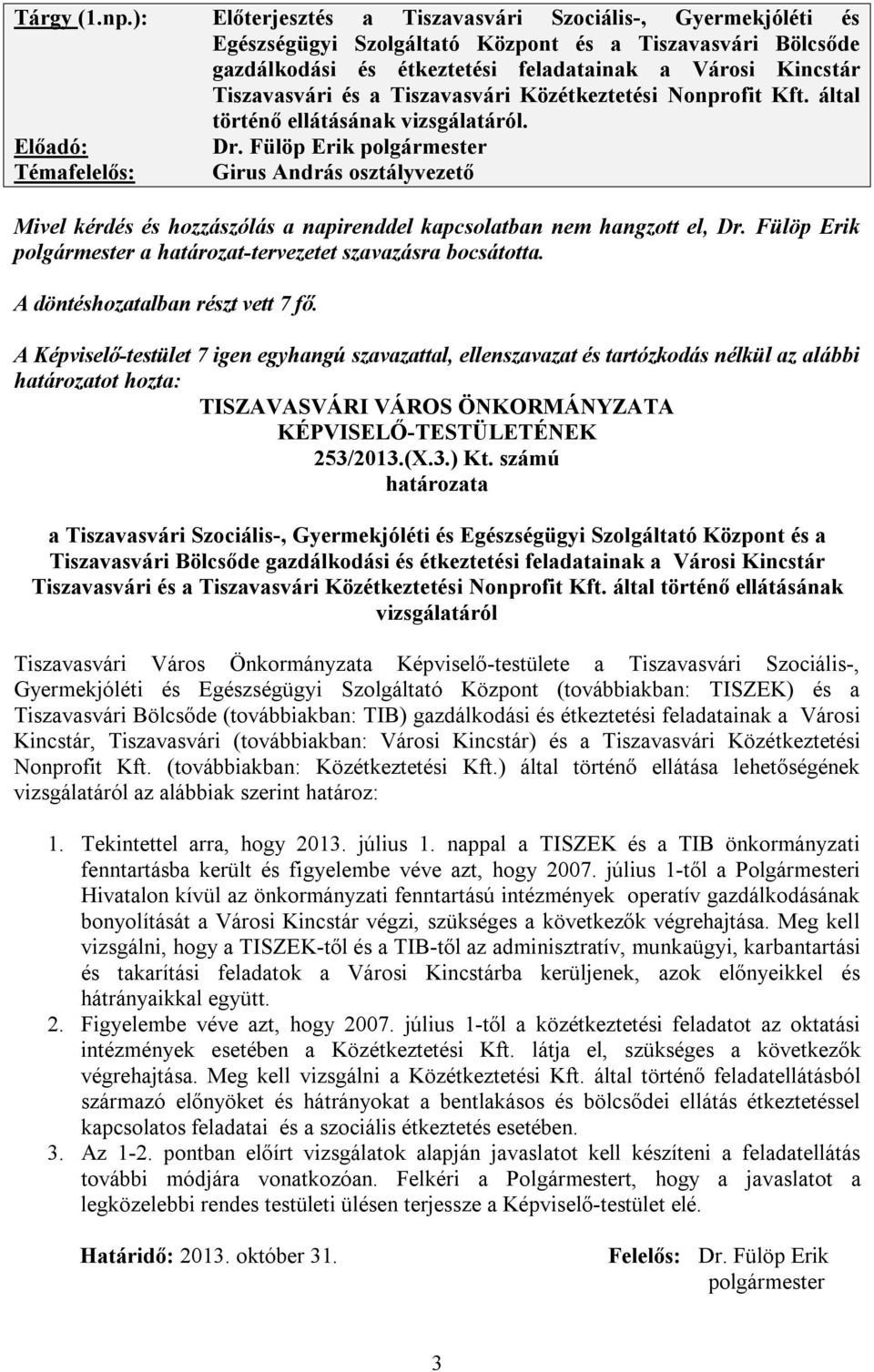 Tiszavasvári Közétkeztetési Nonprofit Kft. által történő ellátásának vizsgálatáról. Előadó: Dr.