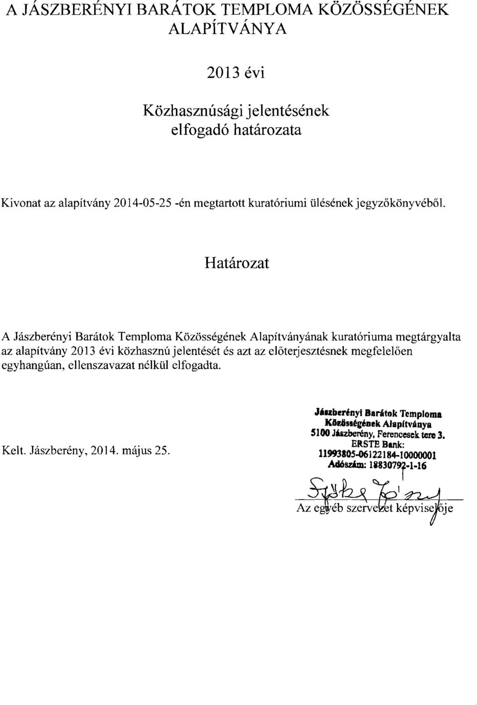 Hatarozat A Jaszberenyi Baratok Temploma Kozossegenek Alapitvanyanak kurat6riuma megtargyalta az alapitvany 2013 evi kozhasznu jelenteset es azt az