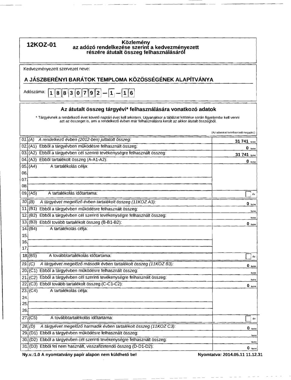 Ugyanakkor a tablazat kitoltese saran figyelembe kell venni azt az osszeqet is. ami a rendelkez6 evoen mar relhasznalasra kerult az akkor atutalt bsszegb61. (AZ adatokat torintban kell megadnl) 01.