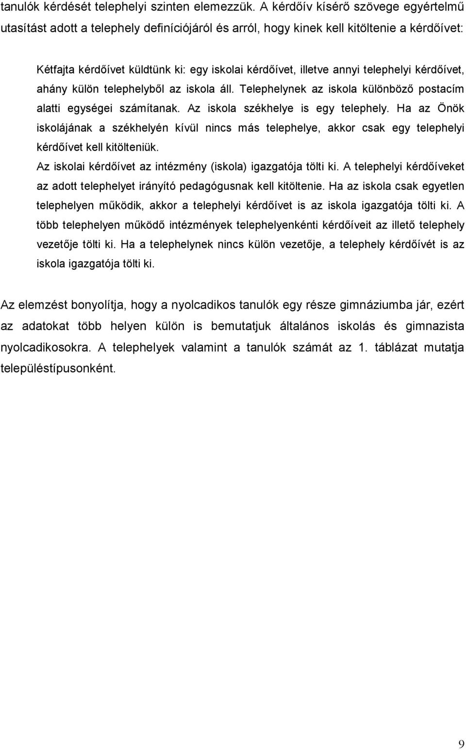 telephelyi kérdőívet, ahány külön telephelyből az iskola áll. Telephelynek az iskola különböző postacím alatti egységei számítanak. Az iskola székhelye is egy telephely.