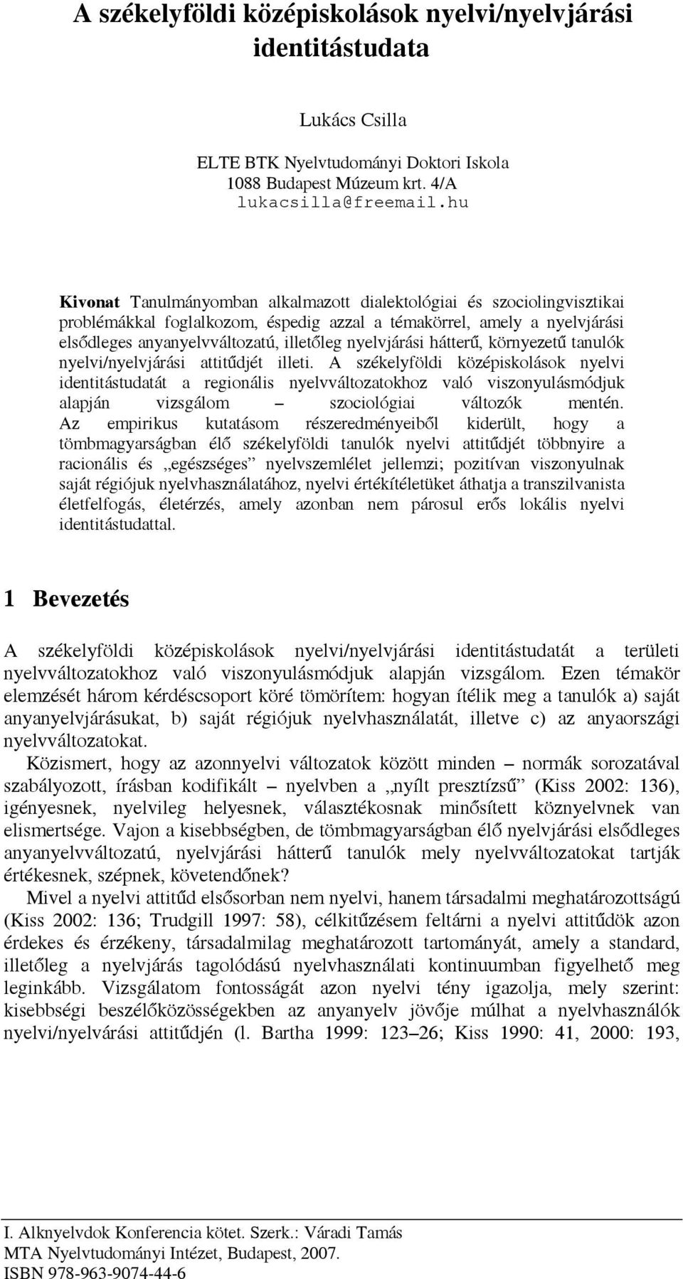 nyelvjárási hátterű, környezetű tanulók nyelvi/nyelvjárási attitűdjét illeti.
