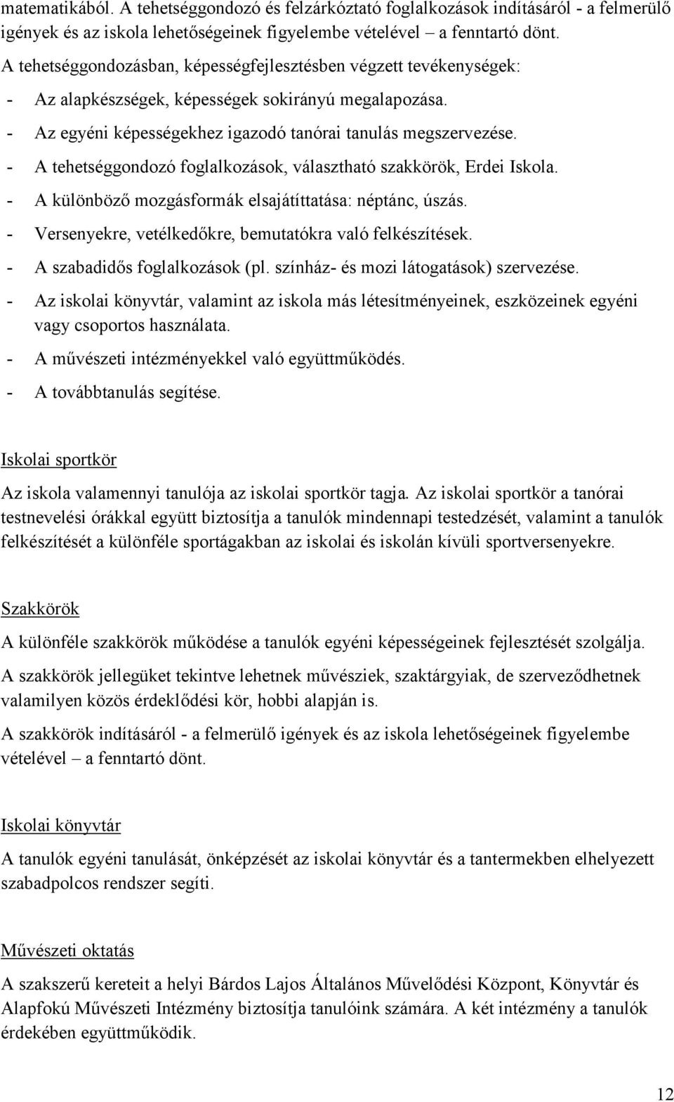 - A tehetséggondozó foglalkozások, választható szakkörök, Erdei Iskola. - A különböző mozgásformák elsajátíttatása: néptánc, úszás. - Versenyekre, vetélkedőkre, bemutatókra való felkészítések.