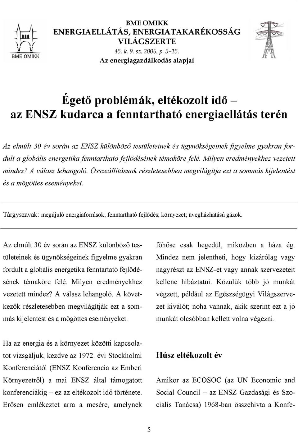 gyakran fordult a globális energetika fenntartható fejlődésének témaköre felé. Milyen eredményekhez vezetett mindez? A válasz lehangoló.