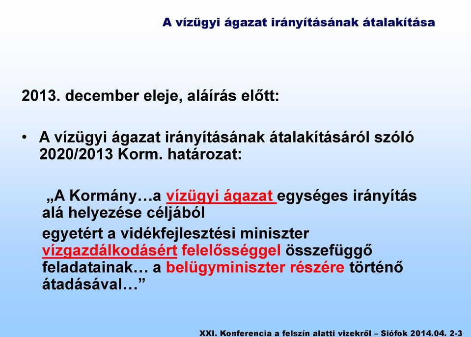 határozat: A Kormány a vízügyi ágazat egységes irányítás alá helyezése céljából