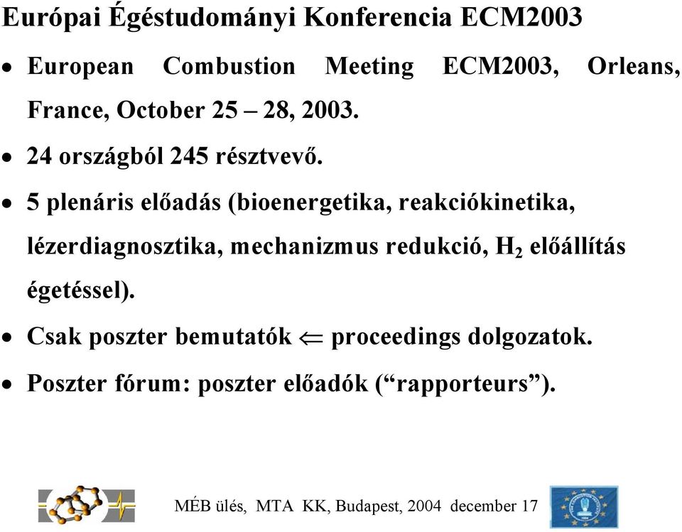 5 plenáris előadás (bioenergetika, reakciókinetika, lézerdiagnosztika, mechanizmus