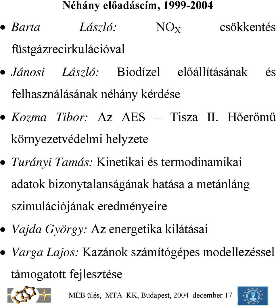 Hőerőmű környezetvédelmi helyzete Turányi Tamás: Kinetikai és termodinamikai adatok bizonytalanságának hatása a