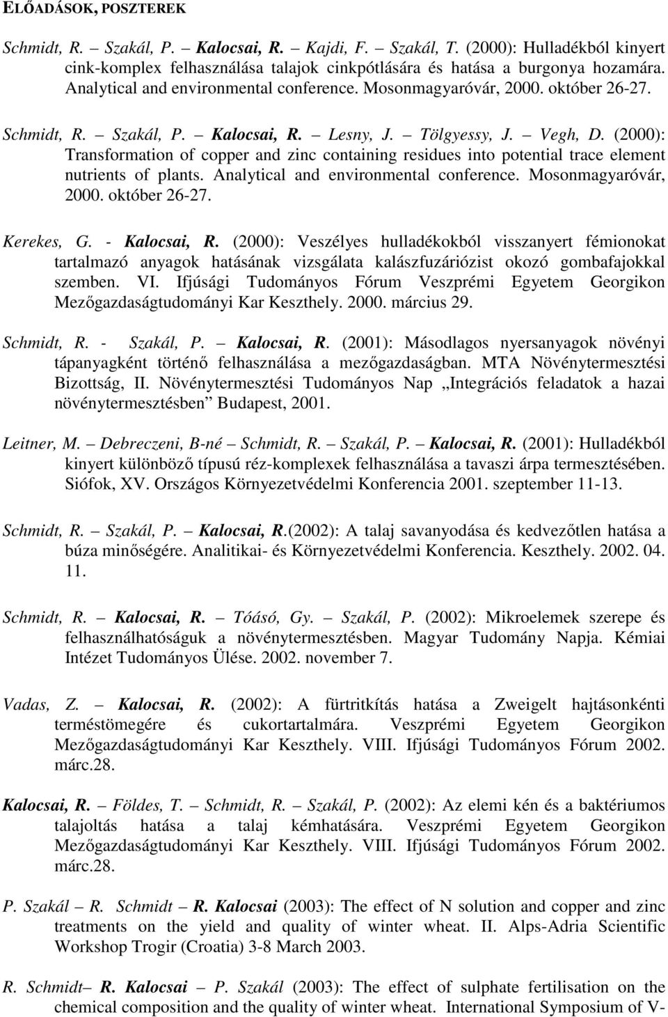 (2000): Transformation of copper and zinc containing residues into potential trace element nutrients of plants. Analytical and environmental conference. Mosonmagyaróvár, 2000. október 26-27.