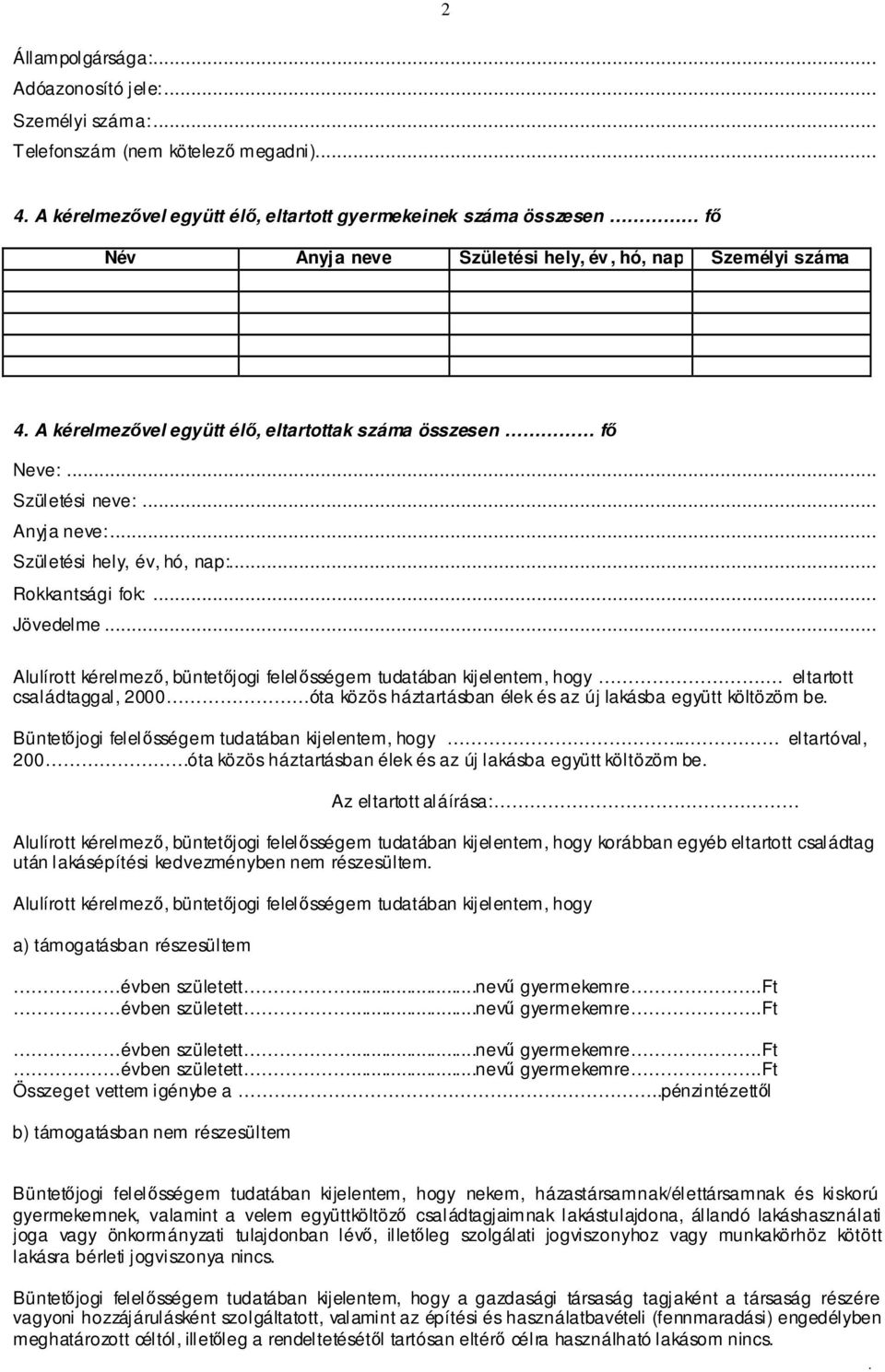 büntetıjogi felelısségem tudatában kijelentem, hogy eltartott családtaggal, 2000 óta közös háztartásban élek és az új lakásba együtt költözöm be Büntetıjogi felelısségem tudatában kijelentem, hogy