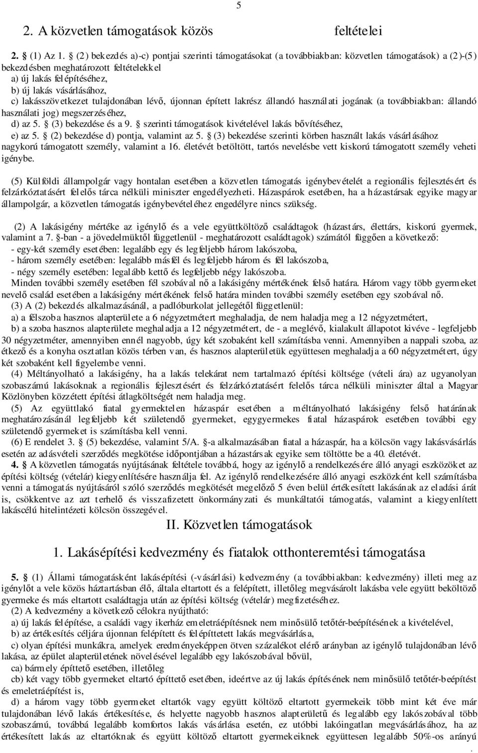 az 5 (3) bekezdése és a 9 szerinti támogatások kivételével lakás bıvítéséhez, e) az 5 (2) bekezdése d) pontja, valamint az 5 (3) bekezdése szerinti körben használt lakás vásárlásához nagykorú