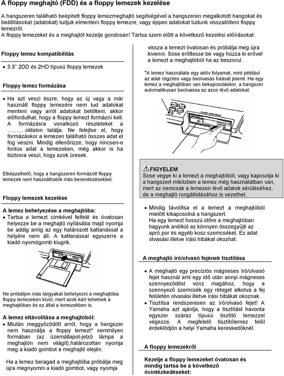 Tartsa szem előtt a következő kezelési előírásokat: Floppy lemez kompatibilitás 3.