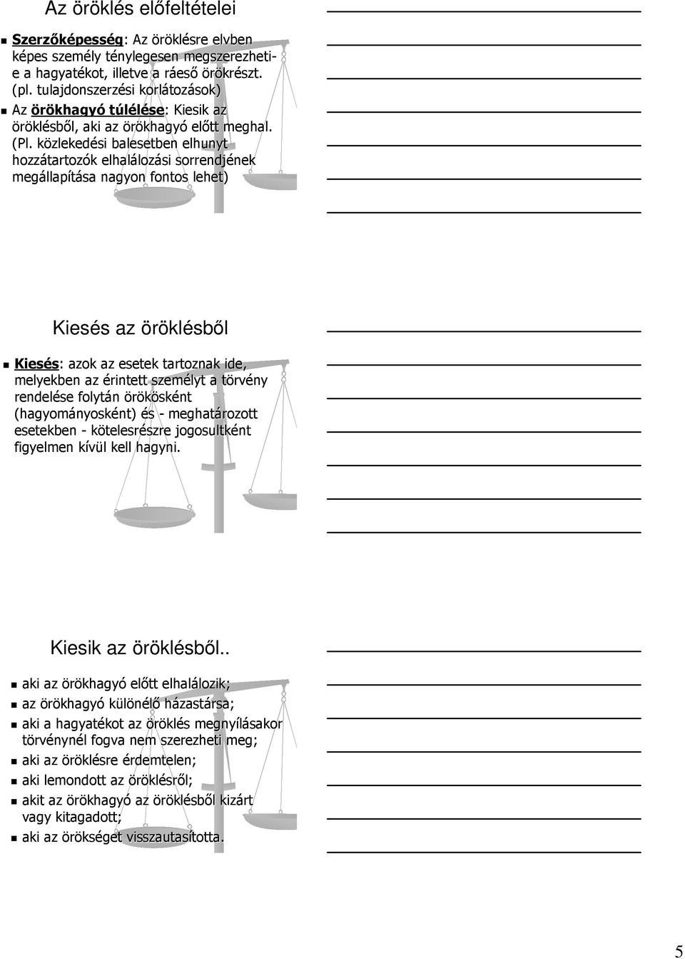 közlekedk zlekedési balesetben elhunyt hozzátartoz tartozók k elhaláloz lozási sorrendjének nek megállap llapítása nagyon fontos lehet) Kiesés s az öröklésbıl Kiesés: : azok az esetek tartoznak ide,