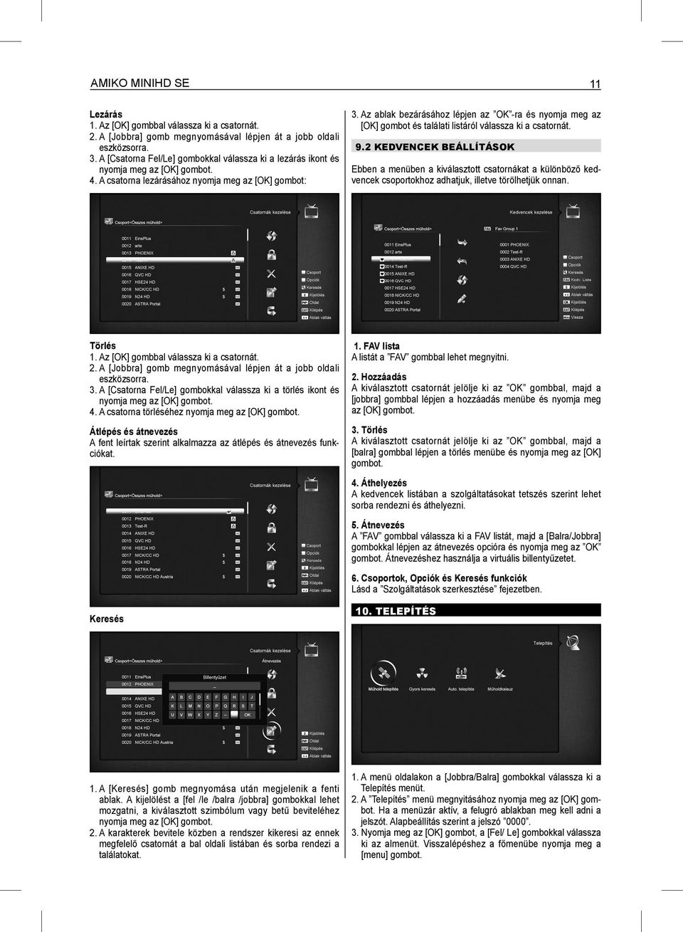 Az ablak bezárásához lépjen az OK -ra és nyomja meg az [OK] gombot és találati listáról válassza ki a csatornát. 9.