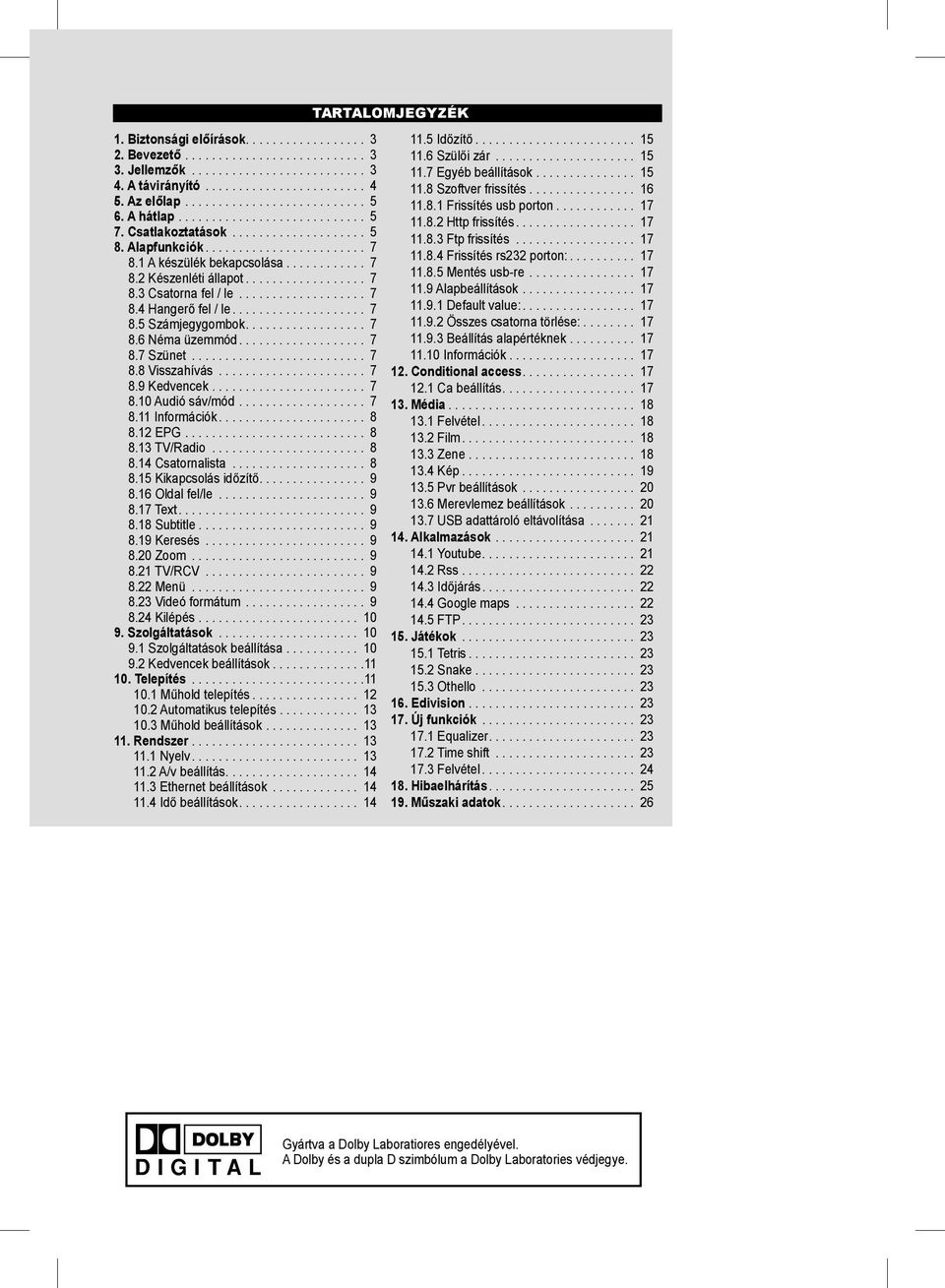 .................. 7 8.4 Hangerő fel / le.................... 7 8.5 Számjegygombok.................. 7 8.6 Néma üzemmód................... 7 8.7 Szünet.......................... 7 8.8 Visszahívás.