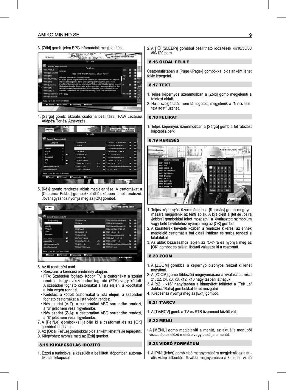 Ha a szolgáltatás nem támogatott, megjelenik a Nincs teletext adat üzenet. 4. [Sárga] gomb: aktuális csatorna beállításai: FAV/ Lezárás/ Átlépés/ Törlés/ Átnevezés. 8.18 FELIRAT 1.