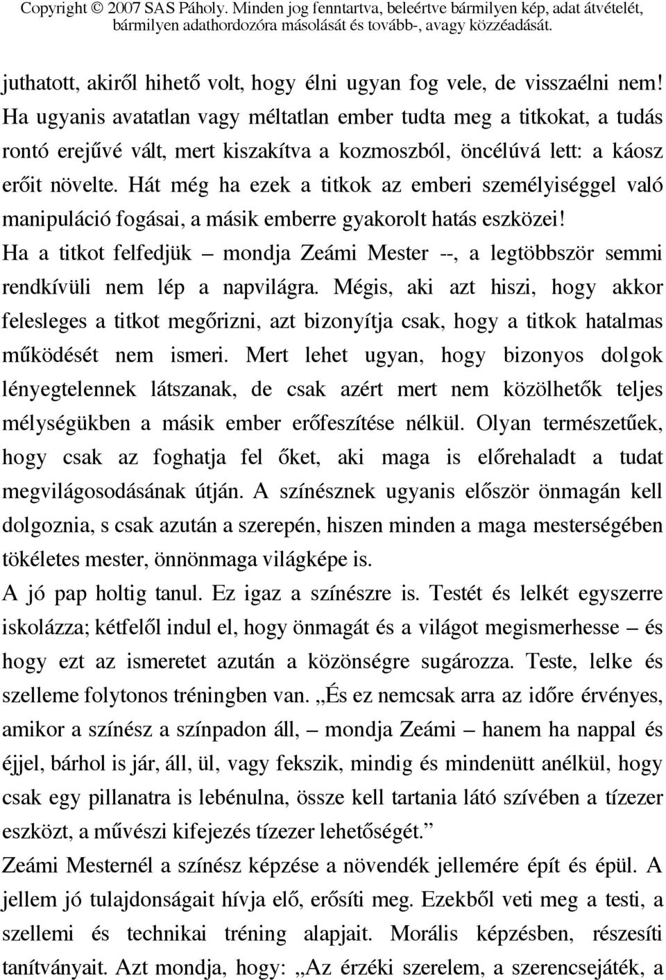 Hát még ha ezek a titkok az emberi személyiséggel való manipuláció fogásai, a másik emberre gyakorolt hatás eszközei!