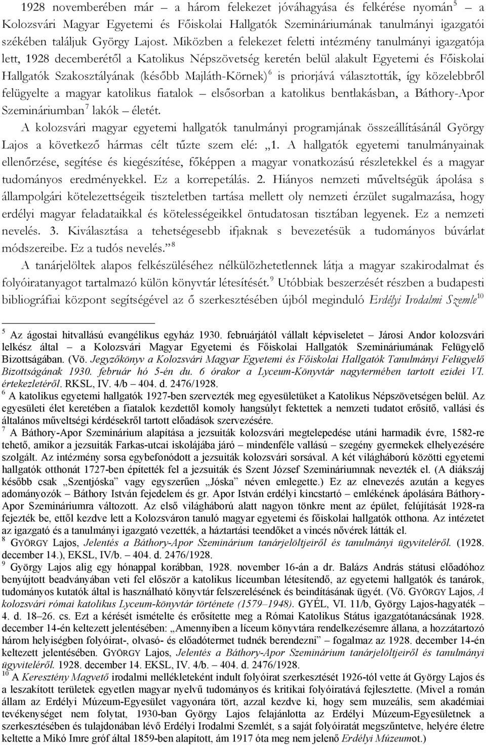 Majláth-Körnek) 6 is priorjává választották, így közelebbről felügyelte a magyar katolikus fiatalok elsősorban a katolikus bentlakásban, a Báthory-Apor Szemináriumban 7 lakók életét.