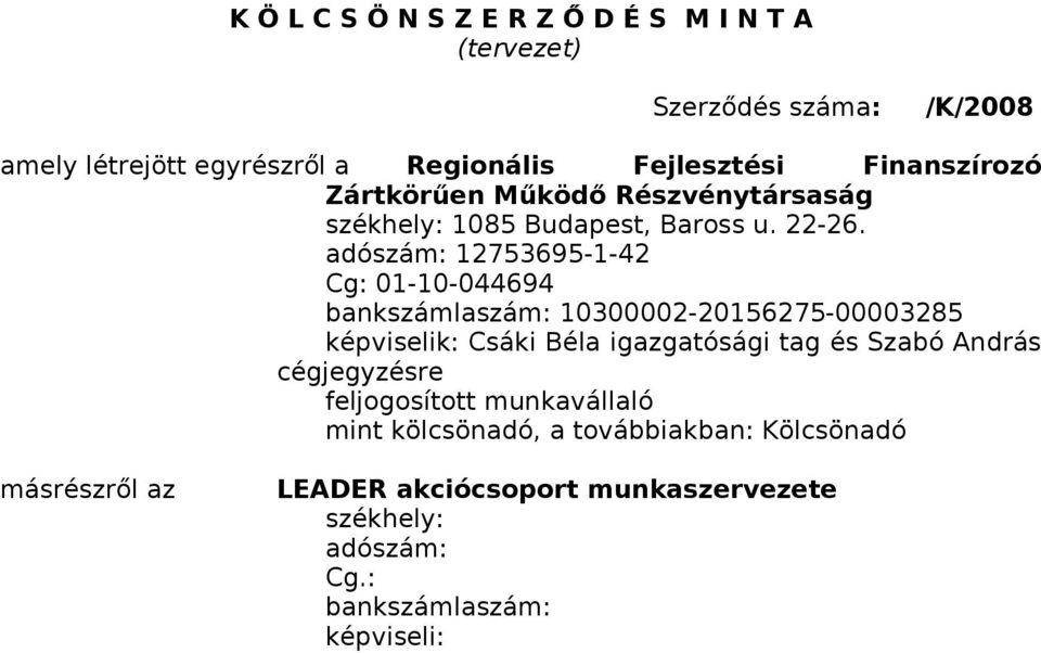 adószám: 12753695-1-42 Cg: 01-10-044694 bankszámlaszám: 10300002-20156275-00003285 képviselik: Csáki Béla igazgatósági tag és Szabó