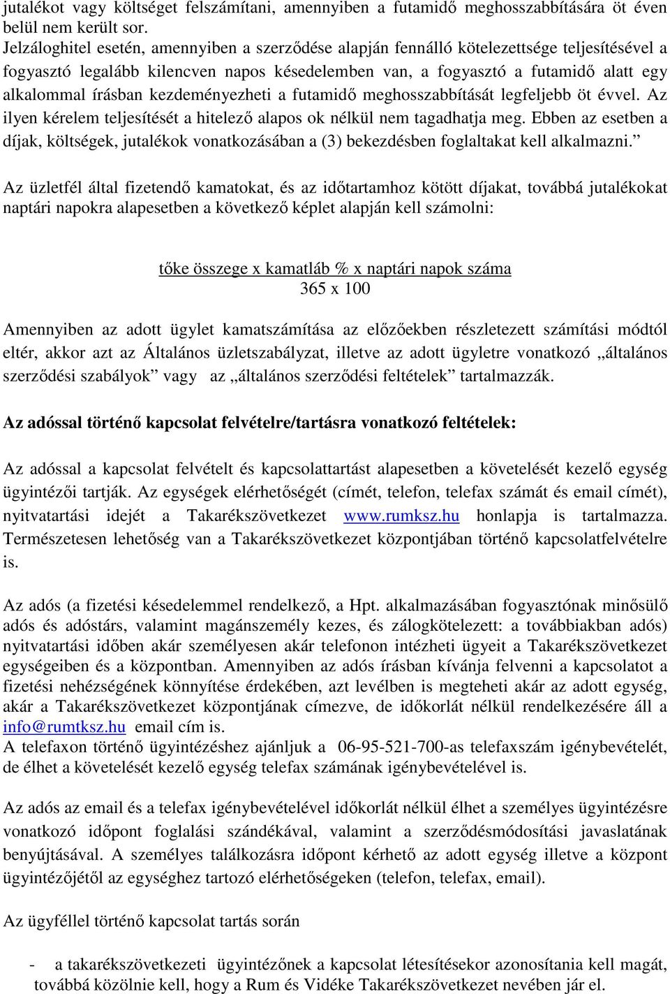 kezdeményezheti a futamidő meghosszabbítását legfeljebb öt évvel. Az ilyen kérelem teljesítését a hitelező alapos ok nélkül nem tagadhatja meg.