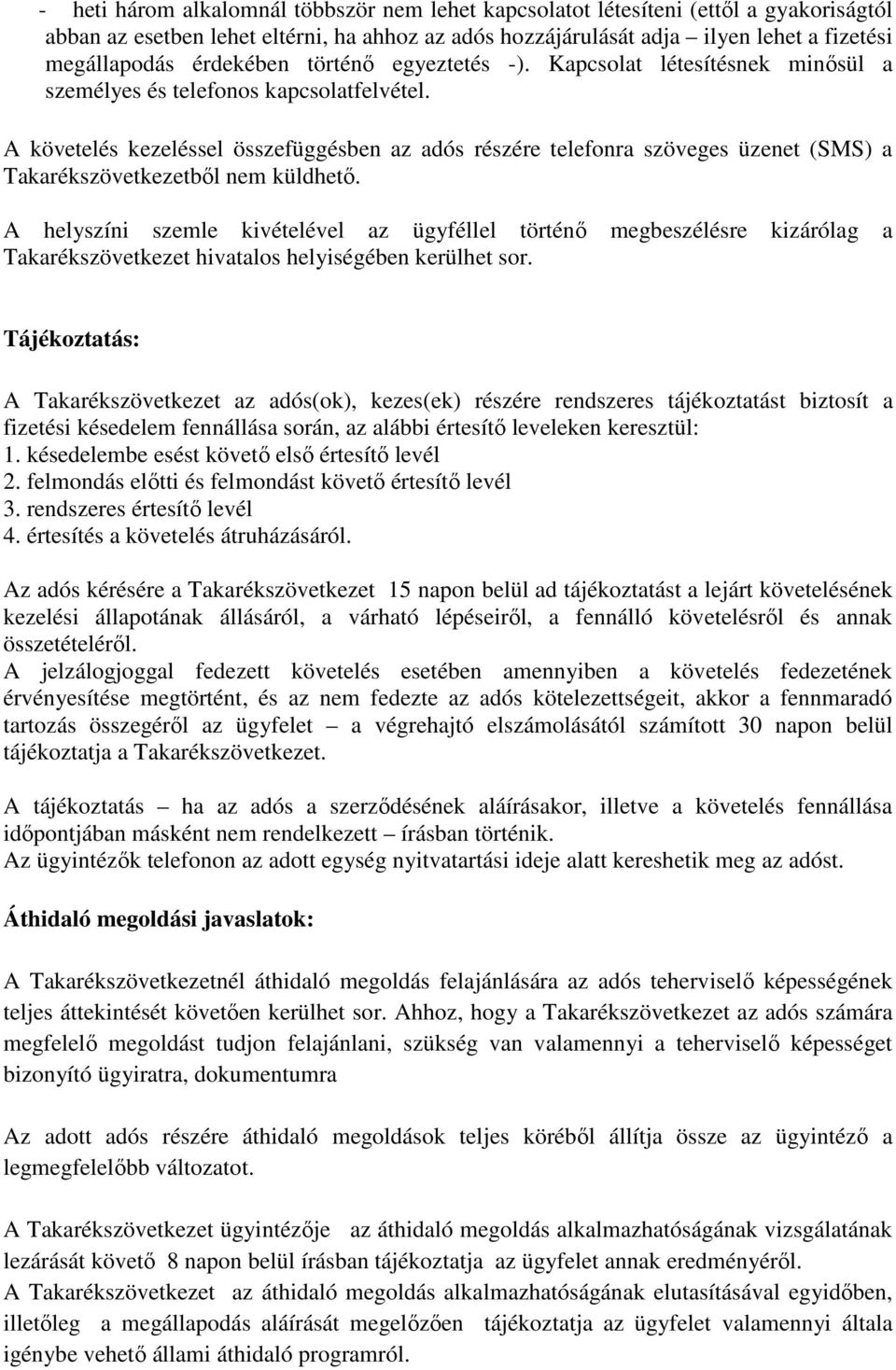 A követelés kezeléssel összefüggésben az adós részére telefonra szöveges üzenet (SMS) a Takarékszövetkezetből nem küldhető.