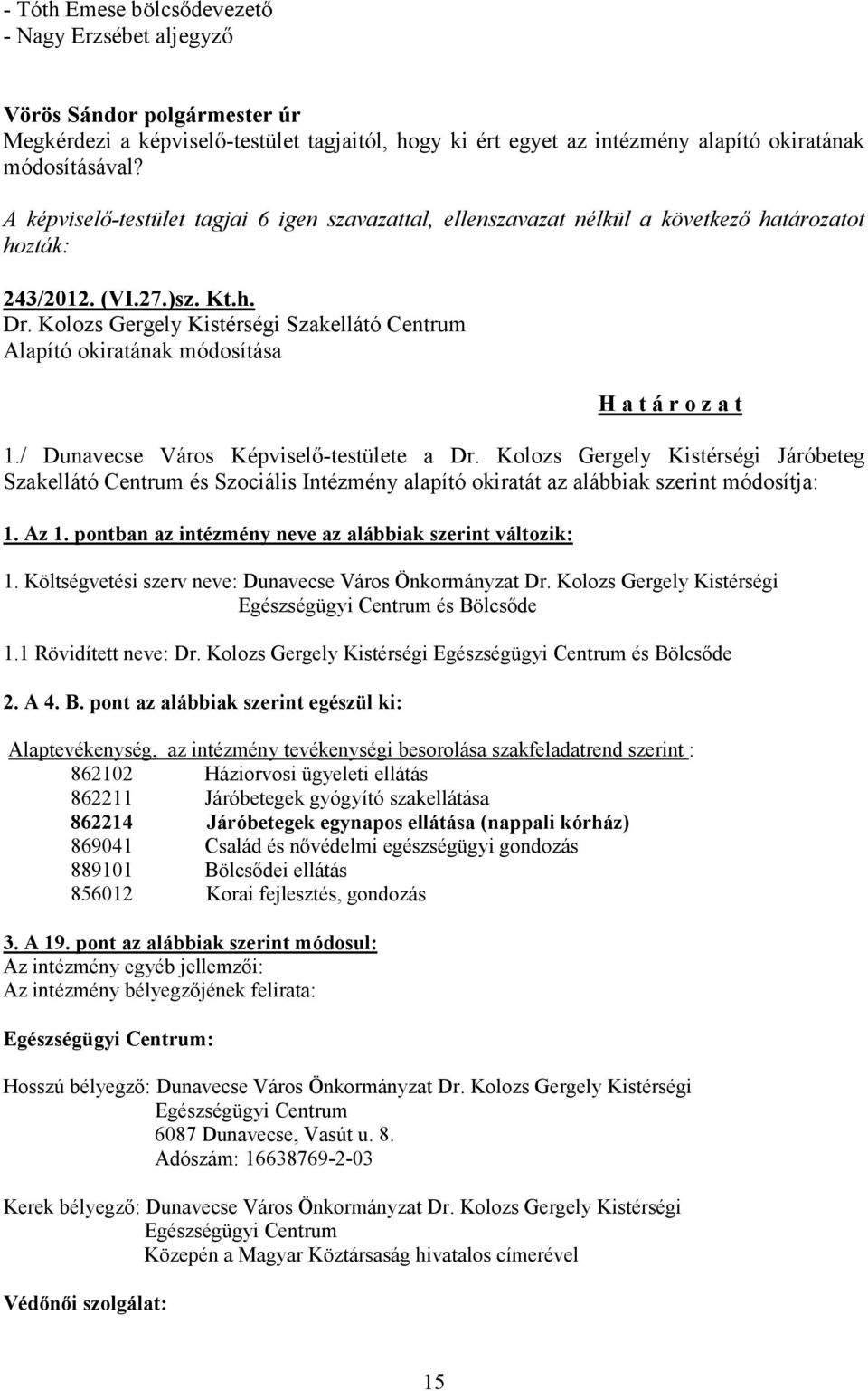 Kolozs Gergely Kistérségi Szakellátó Centrum Alapító okiratának módosítása 1./ Dunavecse Város Képviselő-testülete a Dr.