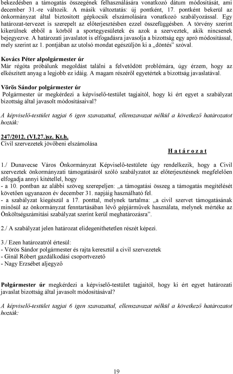 A törvény szerint kikerülnek ebből a körből a sportegyesületek és azok a szerveztek, akik nincsenek bejegyezve.