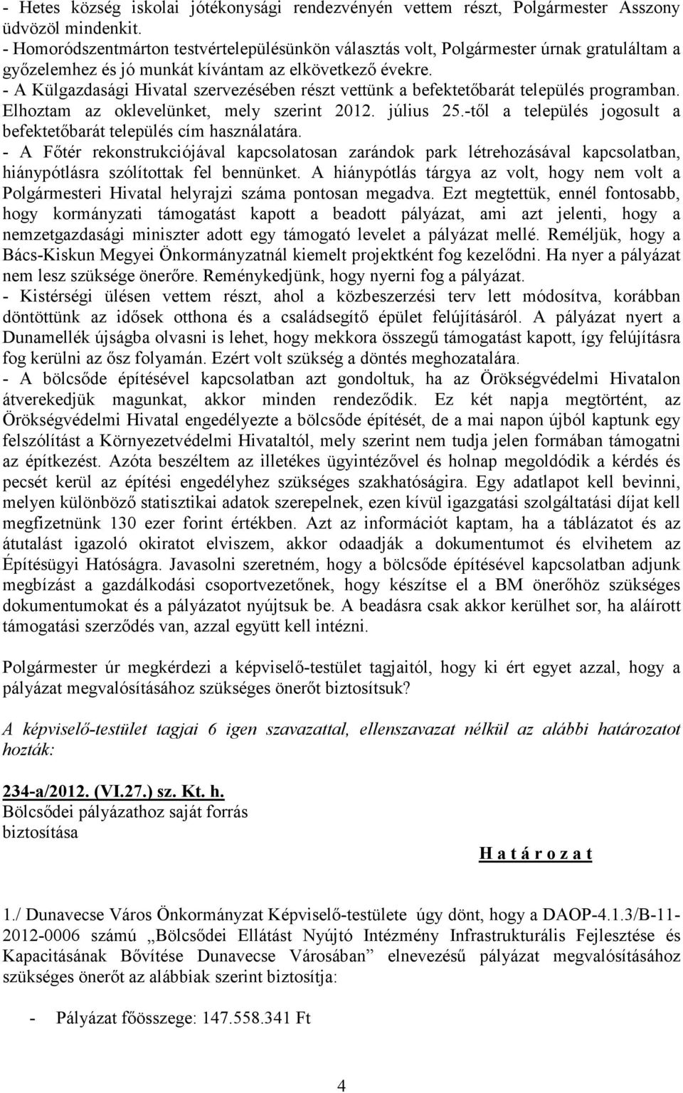 - A Külgazdasági Hivatal szervezésében részt vettünk a befektetőbarát település programban. Elhoztam az oklevelünket, mely szerint 2012. július 25.