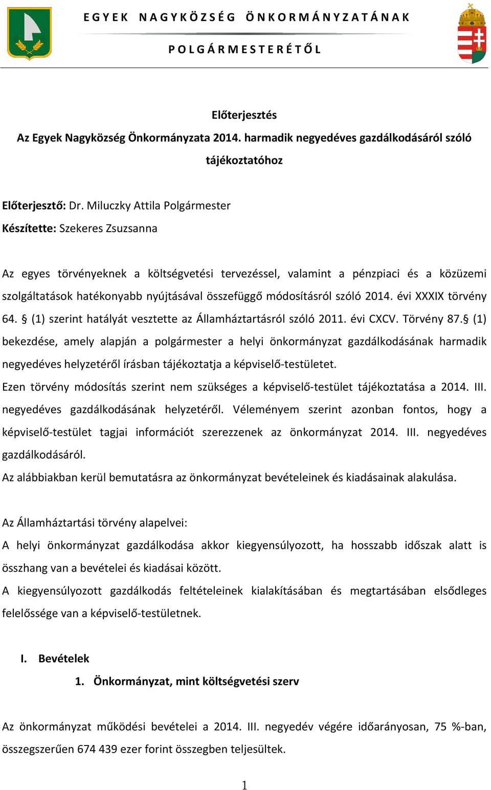 módosításról szóló 2014. évi XXXIX törvény 64. (1) szerint hatályát vesztette az Államháztartásról szóló 2011. évi CXCV. Törvény 87.