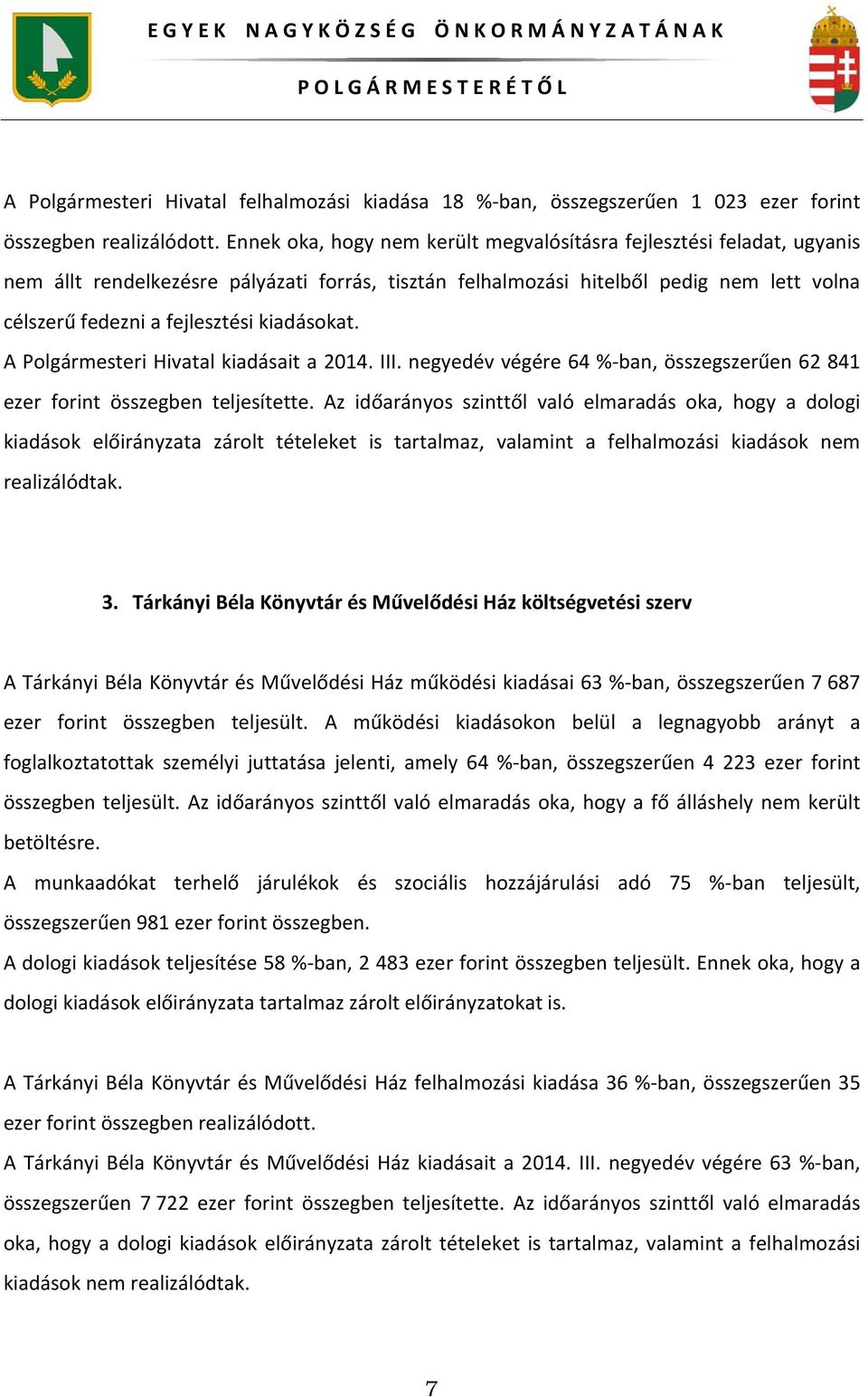 kiadásokat. A Polgármesteri Hivatal kiadásait a 2014. III. negyedév végére 64 % ban, összegszerűen 62 841 ezer forint összegben teljesítette.