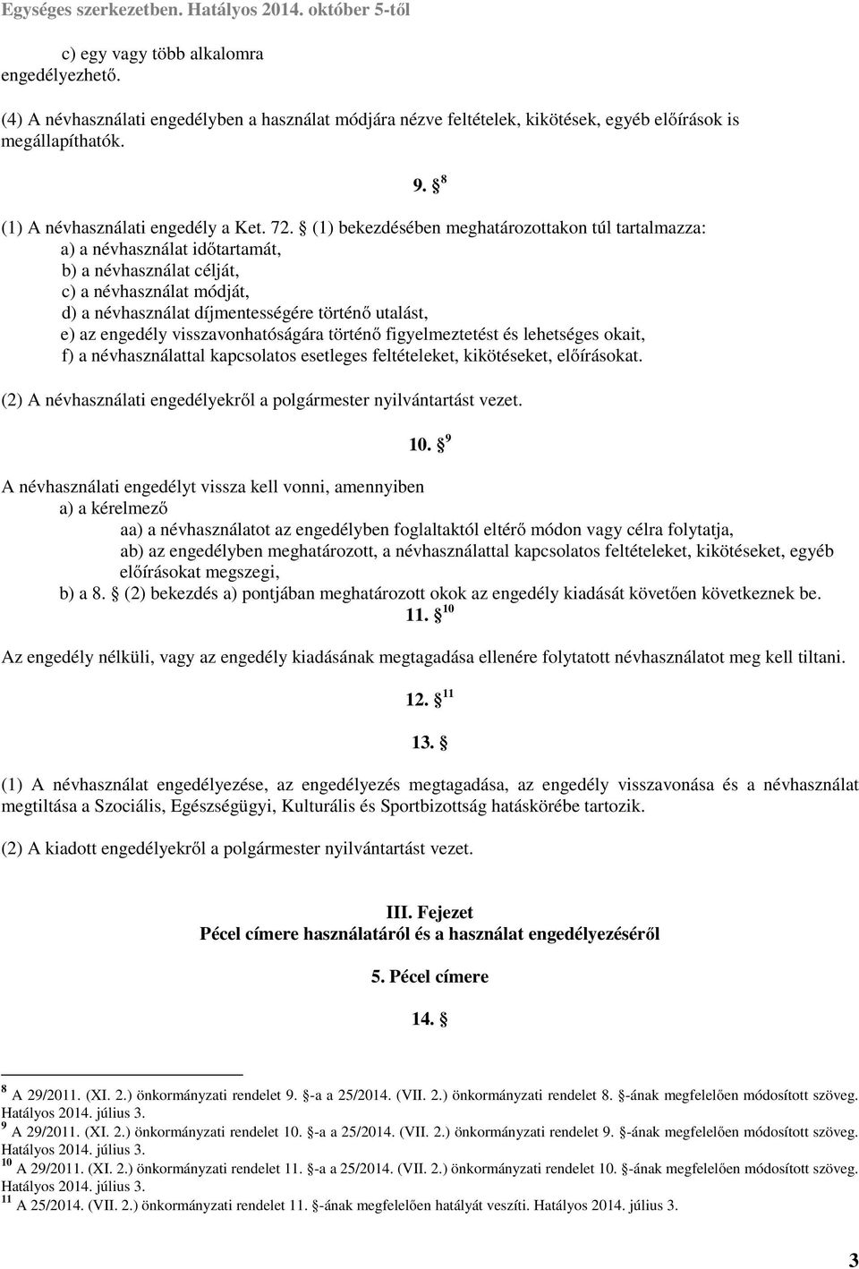 engedély visszavonhatóságára történő figyelmeztetést és lehetséges okait, f) a névhasználattal kapcsolatos esetleges feltételeket, kikötéseket, előírásokat. 9.