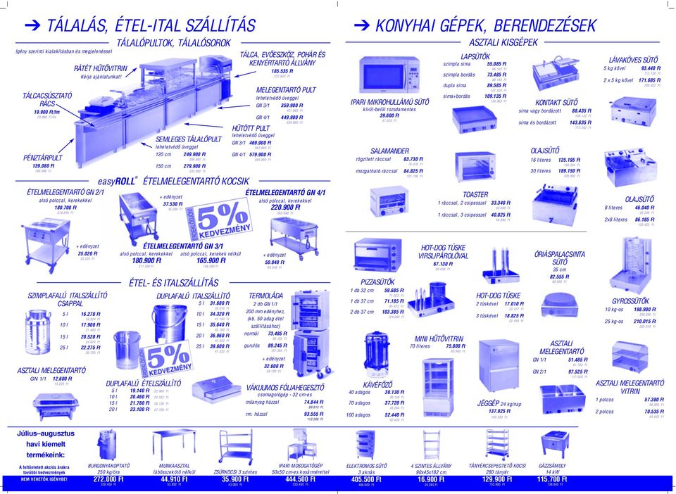 880 Ft ÉTELMELEGENTARTÓ KOCSIK 37.530 Ft 45.036 Ft TÁLCA, EVÕESZKÖZ, POHÁR ÉS KENYÉRTARTÓ ÁLLVÁNY 185.535 Ft 222.642 Ft MELEGENTARTÓ PULT leheletvédõ üveggel GN 3/1 359.