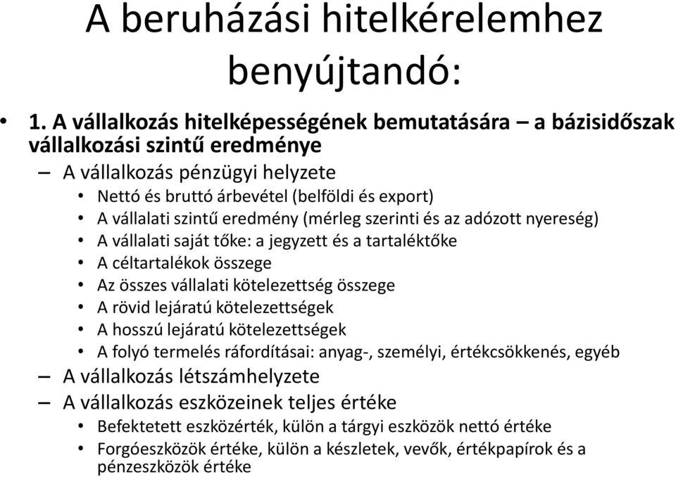 eredmény (mérleg szerinti és az adózott nyereség) A vállalati saját tőke: a jegyzett és a tartaléktőke A céltartalékok összege Az összes vállalati kötelezettség összege A rövid lejáratú