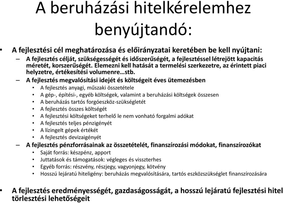 A fejlesztés megvalósítási idejét és költségeit éves ütemezésben A fejlesztés anyagi, műszaki összetétele A gép-, építési-, egyéb költségek, valamint a beruházási költségek összesen A beruházás