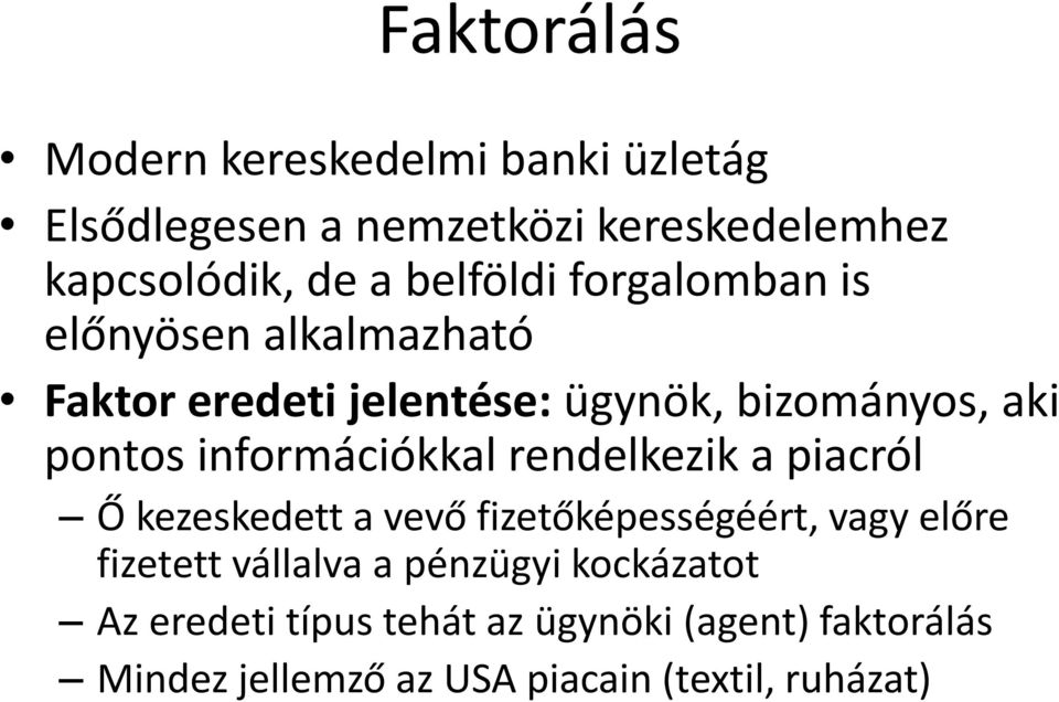 információkkal rendelkezik a piacról Ő kezeskedett a vevő fizetőképességéért, vagy előre fizetett vállalva a