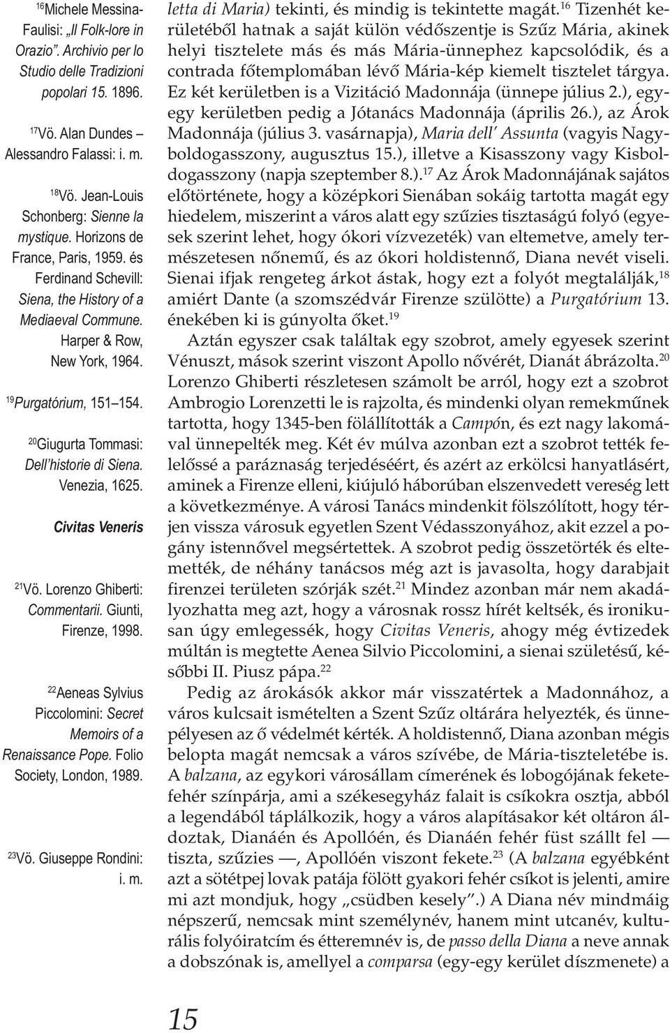 20 Giugurta Tommasi: Dell historie di Siena. Venezia, 1625. Civitas Veneris 21 Vö. Lorenzo Ghiberti: Commentarii. Giunti, Firenze, 1998.