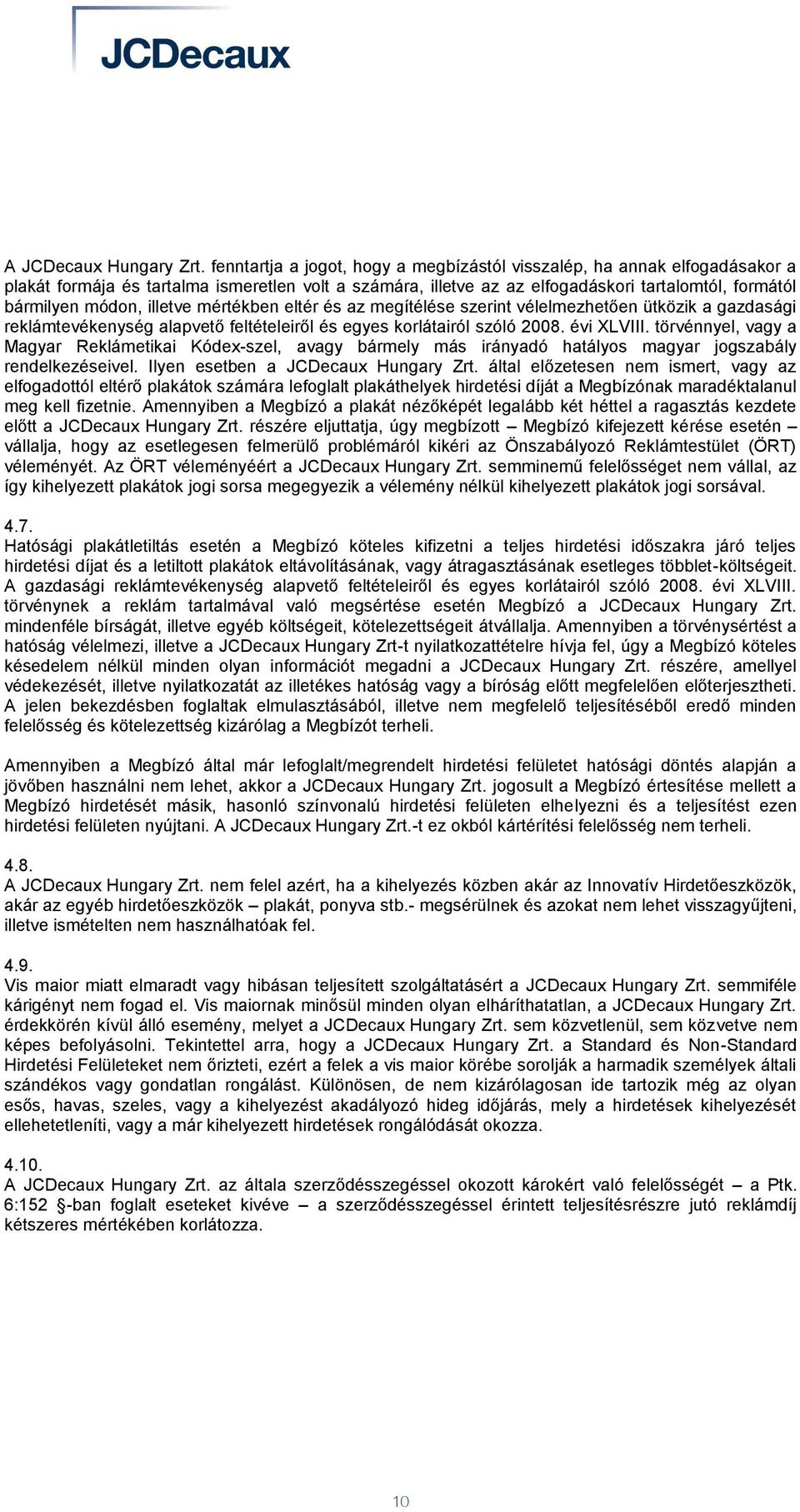 illetve mértékben eltér és az megítélése szerint vélelmezhetően ütközik a gazdasági reklámtevékenység alapvető feltételeiről és egyes korlátairól szóló 2008. évi XLVIII.