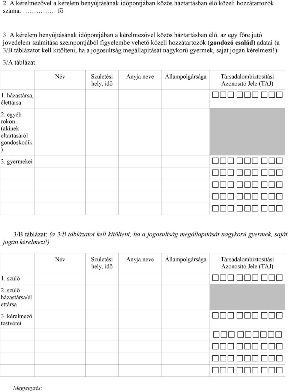 táblázatot kell kitölteni, ha a jogosultság megállapítását nagykorú gyermek, saját jogán kérelmezi!): 3/A táblázat: 1.