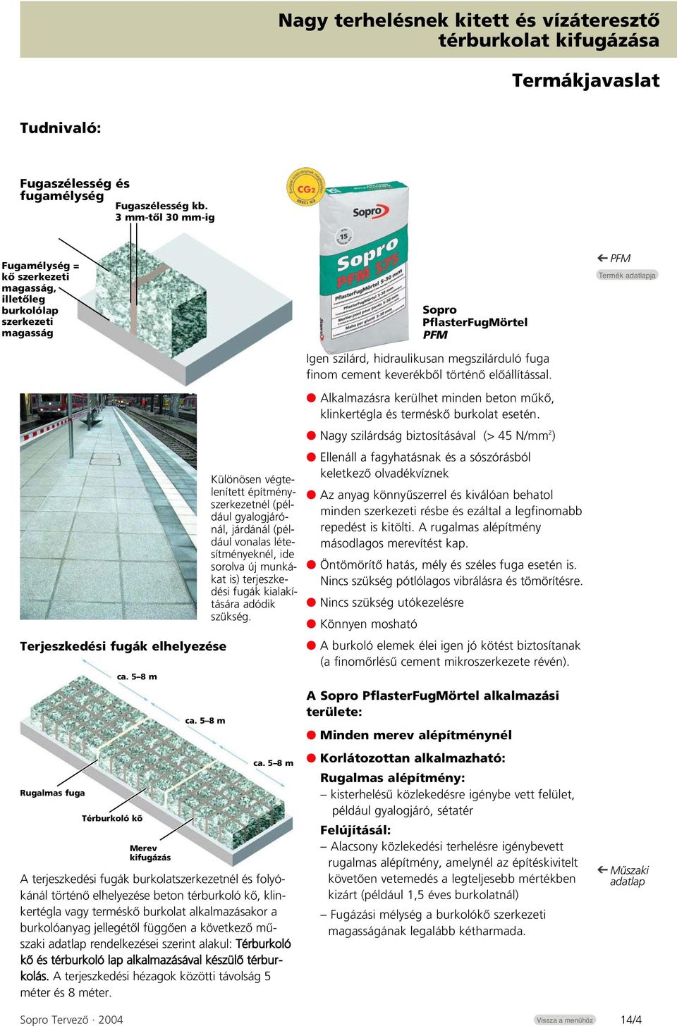 történô elôállítással. PFM Terjeszkedési fugák elhelyezése Rugalmas fuga ca. 5 8 m Térburkoló kõ Merev kifugázás ca.