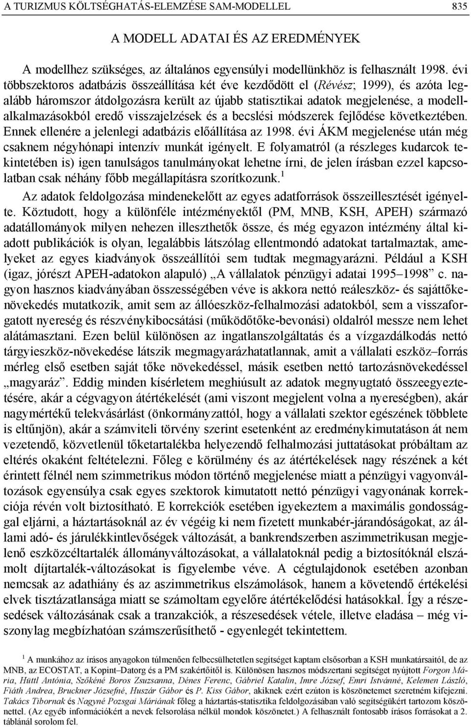 visszajelzések és a becslési módszeek fejlődése következtében. Ennek ellenée a jelenlegi adatbázis előállítása az 1998. évi ÁKM megjelenése után még csaknem négyhónapi intenzív munkát igényelt.