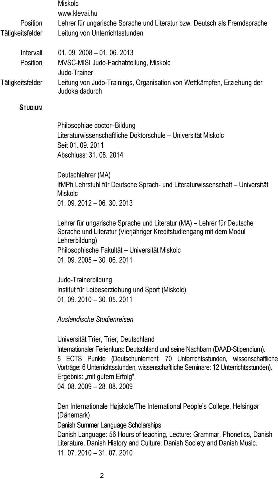 Bildung Literaturwissenschaftliche Doktorschule Universität Miskolc Seit 01. 09. 2011 Abschluss: 31. 08.