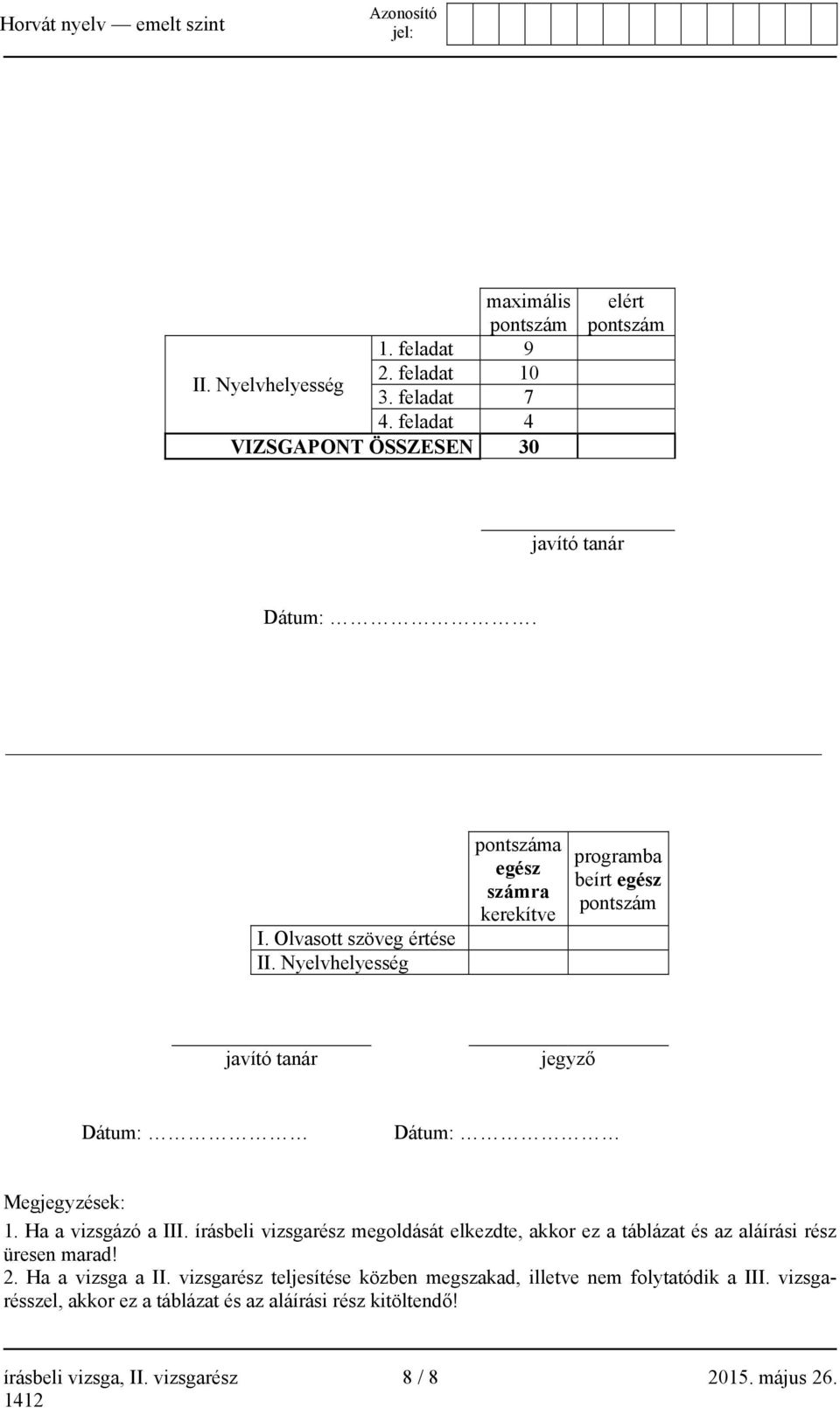 írásbeli vizsgarész megoldását elkezdte, akkor ez a táblázat és az aláírási rész üresen marad! 2. Ha a vizsga a II.